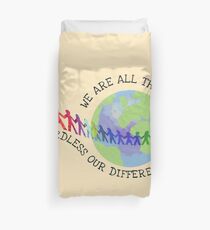 We are all the same regardless our differences Duvet Cover