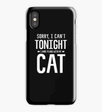 Sorry, I Can not Tonight, I have plan with my Cat iPhone Case