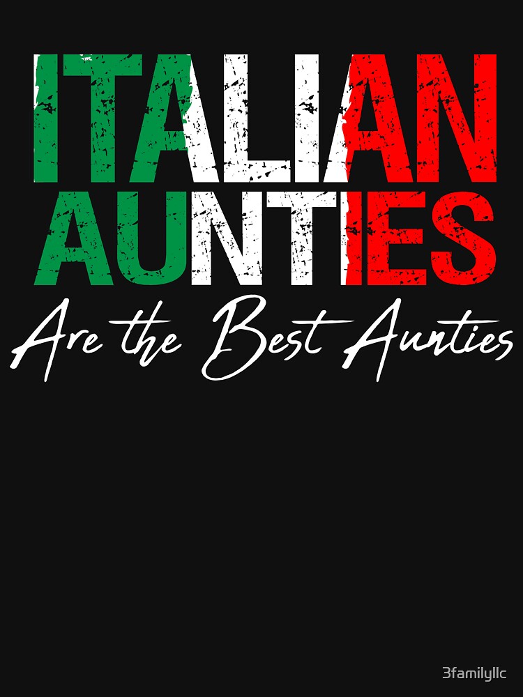 "Italian Aunties Are The Best Aunties T-shirt" T-shirt by 3familyllc ...