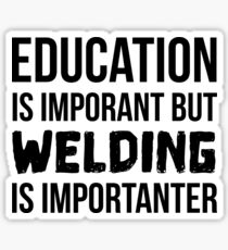 Welding Is Importanter Sticker