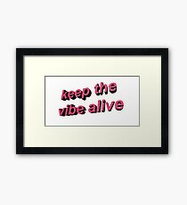 keep the vibe alive Framed Print