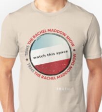 The Rachel Maddow Show - Truth! Unisex T-Shirt