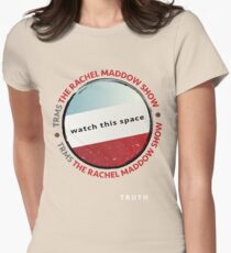 The Rachel Maddow Show - Truth! Women's Fitted T-Shirt