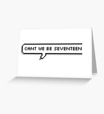 Can't We Be Seventeen? Greeting Card