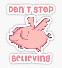 Don't Stop Believing Pig Pork Apparel Sticker