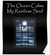 The Ocean Calms My Restless Soul Poster