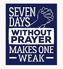 Seven Days Without Prayer Makes One Weak Photographic Print