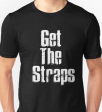 Get the straps Unisex T-Shirt