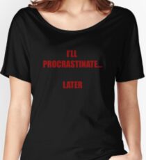 Procrastination Women's Relaxed Fit T-Shirt