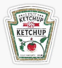 I Put Ketchup On My Ketchup Sticker