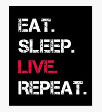 sleep, eat, live, repeat, Photographic Print