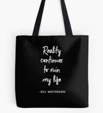 Reality continues to ruin my life ― Bill Watterson (BLACK) Tote Bag