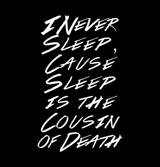 "I never sleep, cause sleep is the cousin of death (BLACK)" Poster by