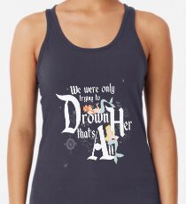 Wir haben nur versucht, sie zu ertränken Racerback Tank Top