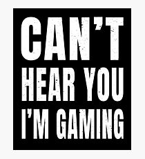 Can't Hear You I'm Gaming Photographic Print