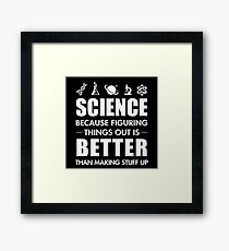 SCIENCE - FIGURING THINGS OUT IS BETTER Framed Print