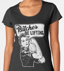 bitches be lifting gym Women's Premium T-Shirt
