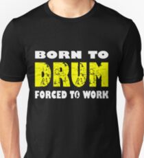 Born To Drum Forced To Work Drummer Percussion Rock birthday funny gift Drummer Unisex T-Shirt