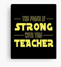 The Force Is Strong With This Teacher Canvas Print