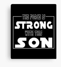 The Force Is Strong With This Son Canvas Print