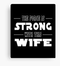 The Force Is Strong With This Wife Canvas Print