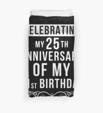 - Celebrating My 25th Anniversary Of My 21st Birthday - 46th Birthday Gift Duvet Cover