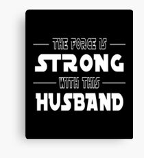 The Force Is Strong With This Husband Canvas Print