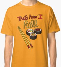 That's How I Roll Classic T-Shirt