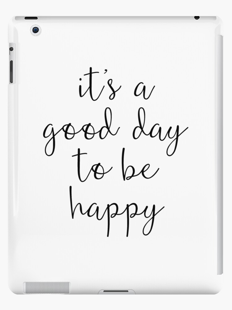 A Good Day To Be Happy Motivational Quote Ipad Case Skin By