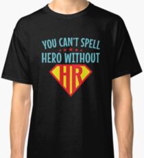 You Can't Spell Hero Without HR Human Resources Classic T-Shirt