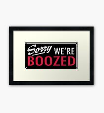 Sorry we are boozed Framed Print