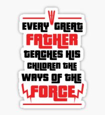 Every Great Father Teaches his Children the Force - T shirt Sticker