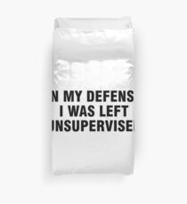 In my defense I was left unsupervised Duvet Cover