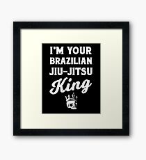 I'm Your Brazilian Jiu-Jitsu King MMA Grappling BJJ Framed Print