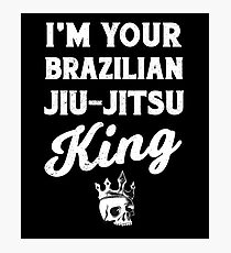 I'm Your Brazilian Jiu-Jitsu King MMA Grappling BJJ Photographic Print