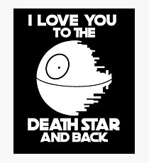 I love you to the death star and back Photographic Print
