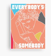 Everybodys's Somebody Canvas Print