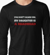 Dont Scare Me, My Daughter is a Redhead Funny Ginger T-Shirt Long Sleeve T-Shirt