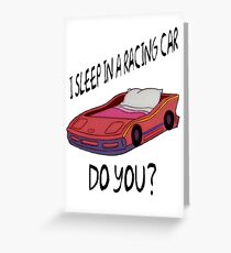 I Sleep In A Racing Car Greeting Card