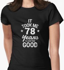 It Took Me 78 Years To Look This Good Birthday Gift Women's Fitted T-Shirt