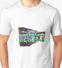 My other computer is the COLOSSUS Code Cracking Computer Unisex T-Shirt