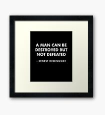 Ernest Hemingway - A man can be destroyed but not defeated Framed Print