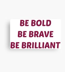"Be bold, be brave, be brilliant" inspirational design Canvas Print