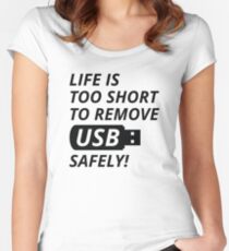 Life Is Too Short To Remove USB Safely Women's Fitted Scoop T-Shirt