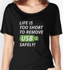 Life Is Too Short To Remove USB Safely Women's Relaxed Fit T-Shirt