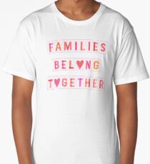 Families Belong Together Long T-Shirt
