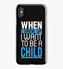 When I Grow Up I Want To Be A Child Shirt iPhone Case