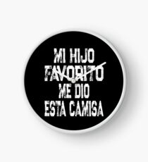 My Favorite Child Gave Me This Shirt Spanish Mi Hijo Favorito Me Dio Esta Camisa Clock
