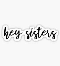 hey sisters Sticker