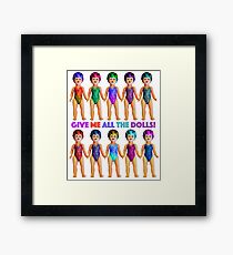 Give me ALL the dolls! Framed Print
